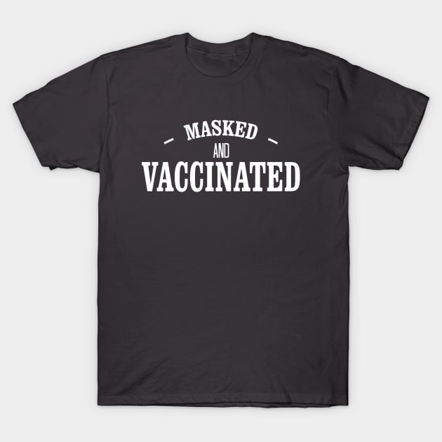 MASKED AND VACCINATED T-Shirt by bisho2412